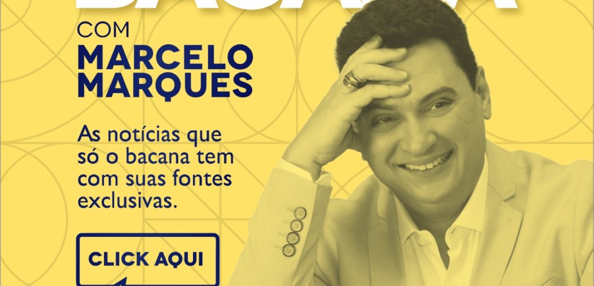 Coluna do Bacana: As últimas notícias que só o Marcelo Marques traz pra você