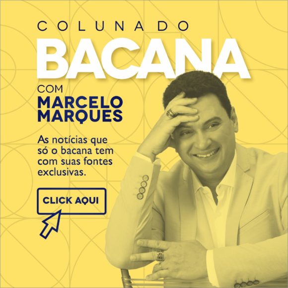 Coluna do Bacana: As últimas notícias que só o Marcelo Marques traz pra você