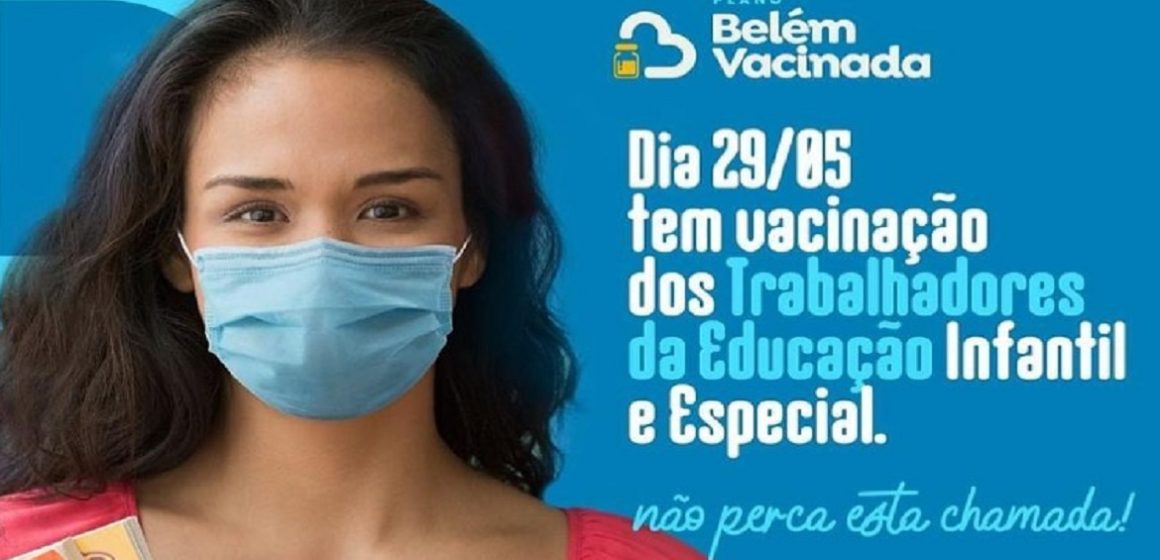 Prefeitura de Belém vacinará contra a Covid trabalhadores da educação infantil e especial neste sábado (29)