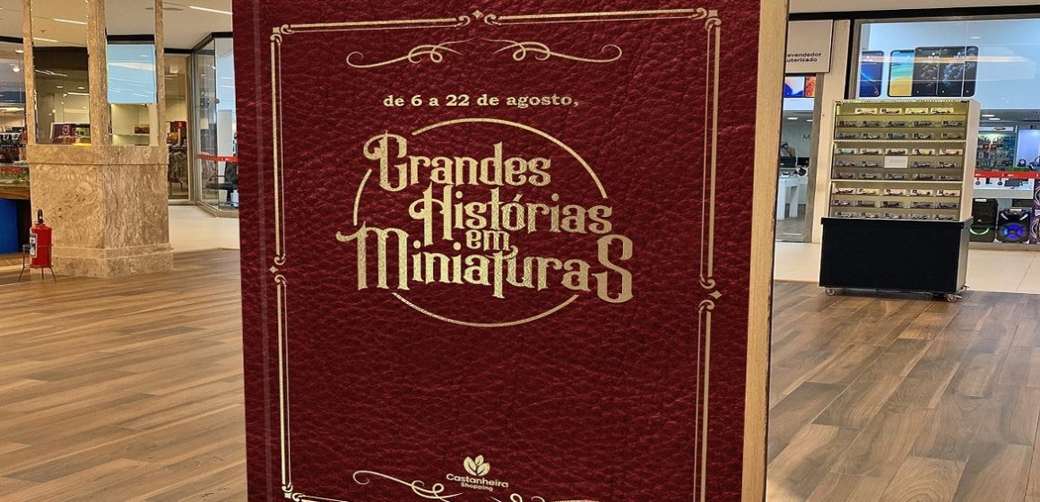 Castanheira Shopping apresenta a exposição “Grandes Histórias em Miniaturas”