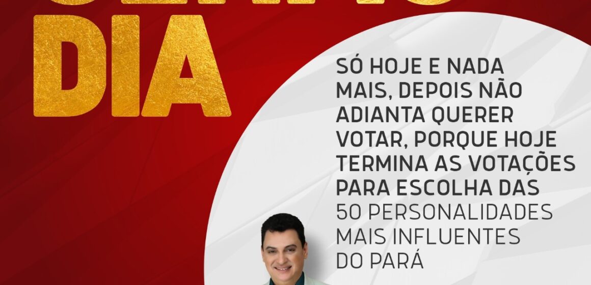 Último dia pra votar e escolher as 50 Personalidades Mais Influentes do Pará