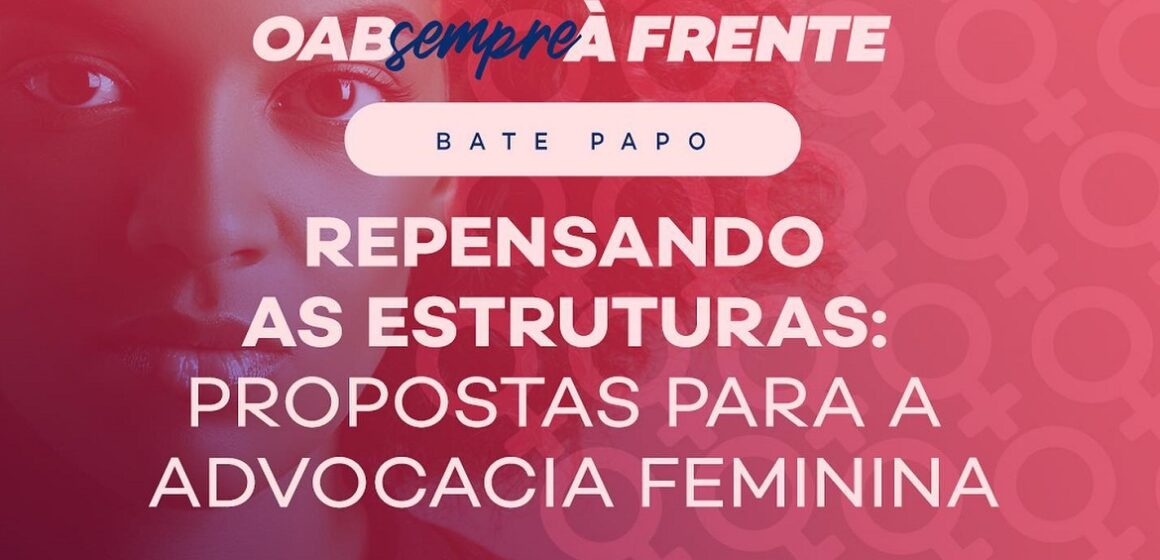 OAB sempre à frente realiza bate papo sobre propostas femininas