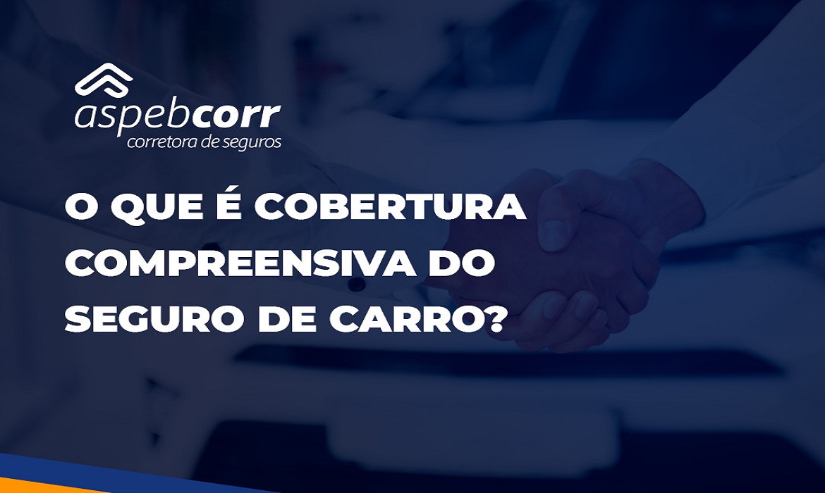 Aspeb: entenda o que é a cobertura compreensiva do seguro de carro ...