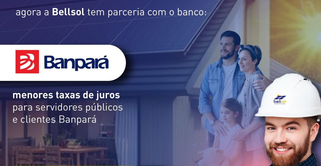 Bellsol e Banpará está com uma nova linha de crédito para sistema de energia solar