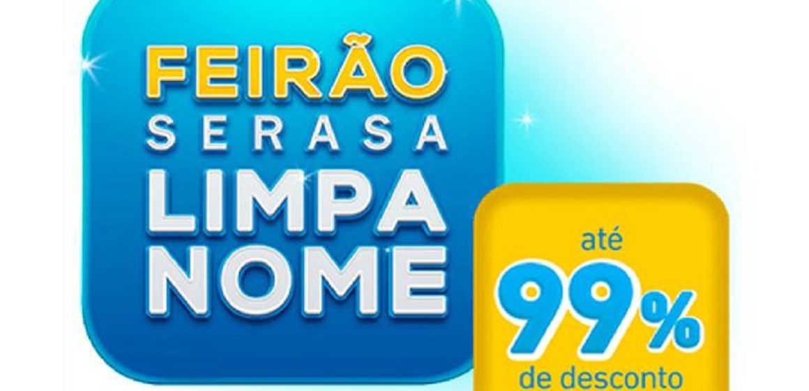 Inicia nesta segunda (30) o Feirão Serasa Limpa Nome com descontos de até 99%