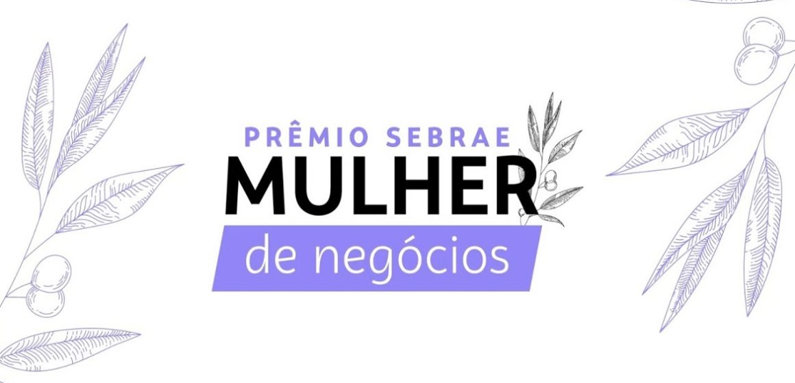 Vencedoras do Prêmio Sebrae Mulher de Negócios serão anunciadas nesta quarta, 18