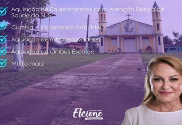 Elcione já destinou mais de 2 milhões em recursos para Santarém Novo