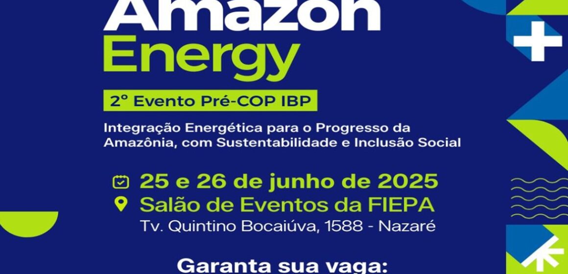 Amazon Energy 2025 debate integração energética e sustentabilidade na Amazônia nesta quarta e quinta-feira