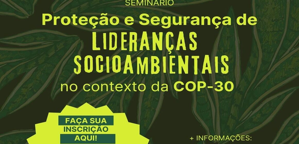 Seminário discute proteção de lideranças socioambientais em preparação para COP30 em Belém